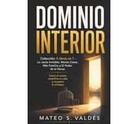 Dominio Interior: Colección: 3 libros en 1 - La Jaula Invisible, Menos Cosas, Más Familia y El Poder de la Pausa. Vence el miedo, simplifica tu vida y recupera el enfoque