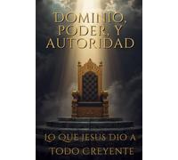 Dominio, Poder, y Autoridad: Lo Que Jesús Dio a Todo Creyente - De los Cuatro Evangelios: 43 (Holy Spirit Ministry)