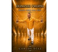 Dominio Propio: Adicción, Salud, Amor, Éxito