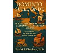 Dominio sulle Onde: Le Repubbliche Marinare e l’Economia Mediterranea (800-1500)