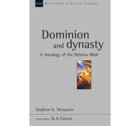 Dominion and dynasty: A Theology of the Hebrew Bible (New Studies in Biblical Theology)