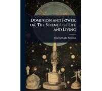 Dominion and Power; or, The Science of Life and Living