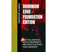 DOMINION EDGE - FOUNDATION EDITION: PRACTICAL EXERCISES, REFLECTION PROMPTS, AND TOOLS TO ACTIVATE YOUR LEADERSHIP