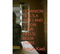 DOMINION: HELL’S A JOKE ( AND IT’S ON YOUR HEELS) BOOK THREE (Dominion: Chaotic Worlds saga)