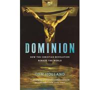 Dominion: How the Christian Revolution Remade the World