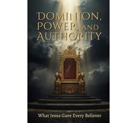 Dominion, Power, and Authority: What Jesus Gave Every Believer - From the Four Gospels: 44 (Holy Spirit Ministry)
