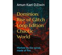 Dominion: Rise of Glitch Loop Edition Chaotic World: one of tha Wells-Born Flame (Dominion Universe-Tha Empire Saga)