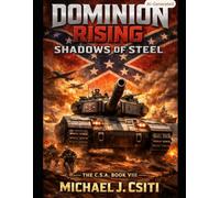 Dominion Rising: Shadows Of Steel: The C.S.A. : Book VIII: 8