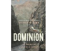 Dominion: The Railway and the Rise of Canada