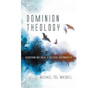 Dominion Theology: Recovering Our Social and Political Responsibility
