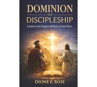 DOMINION TO DISCIPLESHIP: A RETURN TO THE KINGDOM METHODS OF JESUS CHRIST