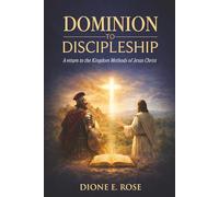 DOMINION TO DISCIPLESHIP: A RETURN TO THE KINGDOM METHODS OF JESUS CHRIST