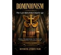 Dominionism: The Last Idol of the Church Age