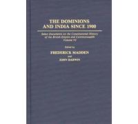 [(Dominions and India Since 1900: Volume VI : Select Documents on the Constitutional History of the British Empire and Commonwealth)] [By (author) John Darwin ] published on (December, 1993)