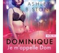 Dominique 1 : Je m'appelle Dom - Une nouvelle érotique
