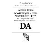 Dominique Appia Neosurrealista: tra Giorgio de Chirico, Renè Magritte, Paul Delvaux (A regola d'arte)