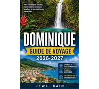 DOMINIQUE GUIDE DE VOYAGE 2026-2027: Planifiez votre escapade en forêt tropicale grâce aux itinéraires locaux et aux informations sur les villages.