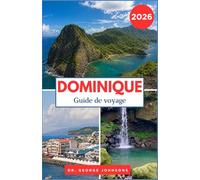DOMINIQUE GUIDE DE VOYAGE 2026: Sentiers, faune et merveilles naturelles pour tous les voyageurs