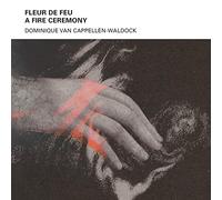 Dominique Van Cappellen-Waldock – Fleur de Feu: Una ceremonia de fuego – The Orchard