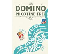 DOMINO: Nicotine Free: The Gentle Way Out of Nicotine Addiction - UK & EU Edition