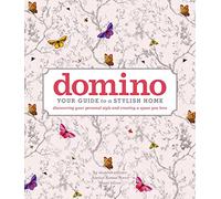 domino: Your Guide to a Stylish Home (DOMINO Books)