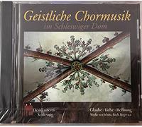 Domkantorei Schleswig - Geistliche Chormusik im Schleswiger Dom - Glaube, Liebe, Hoffnung (St. Petri Dom zu Schleswig)