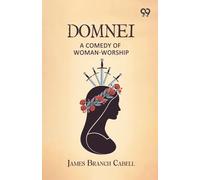 Domnei: A Comedy Of Woman-Worship