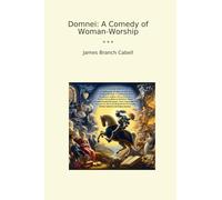 Domnei: A Comedy of Woman-Worship (Classic Books)