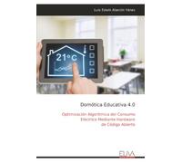 Domótica Educativa 4.0: Optimización Algorítmica del Consumo Eléctrico Mediante Hardware de Código Abierto