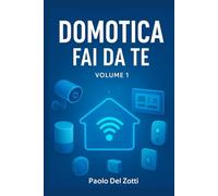 Domotica Fai Da Te Volume 1