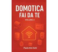 Domotica Fai Da Te Volume 2