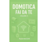 Domotica Fai Da Te Volume 3