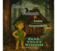 Domovoi Vedomir Learns Accountability: Teaches strength in saying I'm sorry, I did it, I will fix it. (Baba Yaga's Wisdom Series)