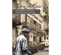 Don Alfonso: Cien años de amor y luchas, a una tierra que lo hizo suyo