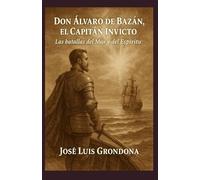 Don Álvaro de Bazán, el Capitán Invicto: Las batallas del Mar y del Espíritu