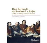 DON BERNARDO DE SANDOVAL Y ROJAS: DICHOS, ESCRITOS Y UNA VIDA EN VERSO: 3 (Biblioteca Biográfica del Renacimiento Español)