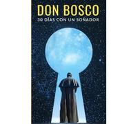 Don Bosco: 30 días con un soñador