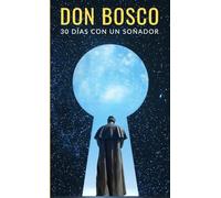 Don Bosco: 30 días con un soñador: (Blanco y negro)