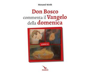 Don Bosco commenta il Vangelo della domenica. Anno A (Spiritualità e pedagogia salesiana)