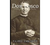 Don Bosco: Il Santo dei Miracoli e dei Giovani Ribelli