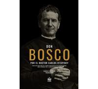 Don Bosco por el Doctor Carlos D’ Espiney Caballero Gran Cruz de la Orden Pontificia de San Gregorio Magno. Obra aprobada por la Congregación Salesiana