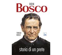 Don Bosco. Storia di un prete