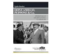 Don Camillo, Peppone & Co. I personaggi di Giovannino Guareschi (Non è mai troppo Parma)