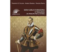 Don Carlo d'Aragona e Tagliavia. Un principe per la storia
