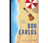 Don Carlos - einmal Casanova und zurück: Humorvoller Liebes- & Urlaubsroman (mit Flirt-Tipps)