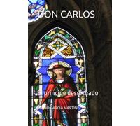 DON CARLOS: El príncipe desdichado