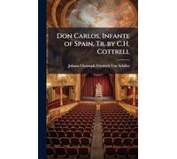 Don Carlos, Infante of Spain, Tr. by C.H. Cottrell