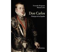 Don Carlos. Príncipe de las Españas (Historia. Serie mayor)