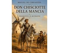 DON CHISCIOTTE DELLA MANCIA: Riassunto in 80 pagine (struttura originale)