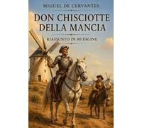 DON CHISCIOTTE DELLA MANCIA: Riassunto in 80 pagine (struttura originale)